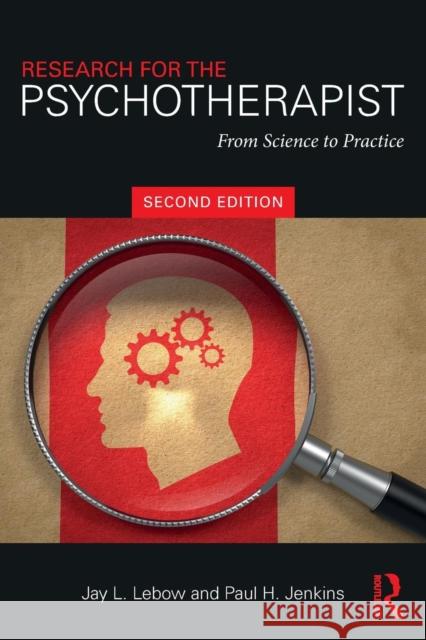 Research for the Psychotherapist: From Science to Practice Jay LeBow Paul H. Jenkins 9781138049505 Routledge