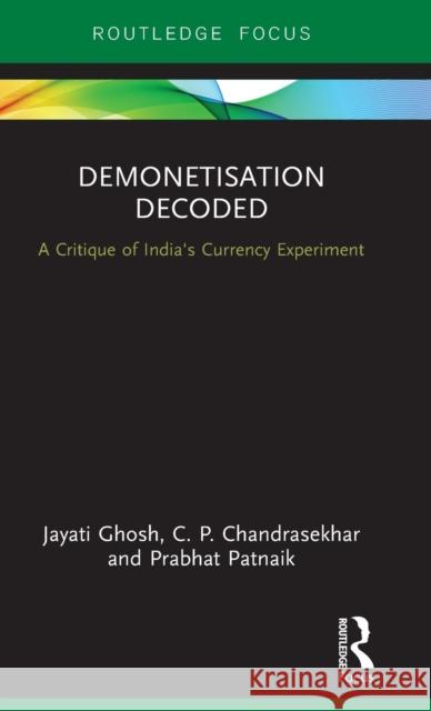 Demonetisation Decoded: A Critique of India's Currency Experiment Ghosh, Jayati 9781138049888 Routledge Chapman & Hall