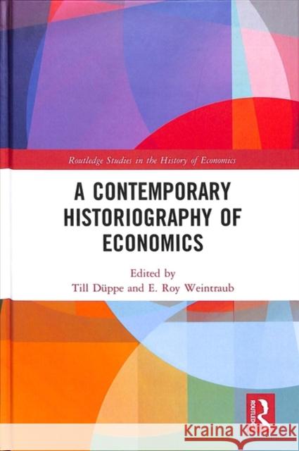 A Contemporary Historiography of Economics Till Duppe E. Roy Weintraub 9781138049956 Routledge