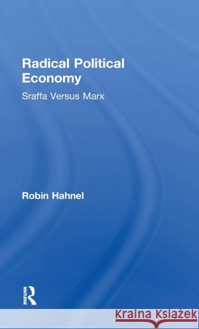 Radical Political Economy: Sraffa Versus Marx Robin Hahnel 9781138050020