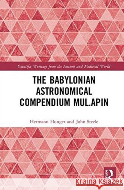 The Babylonian Astronomical Compendium Mul.Apin Hermann Hunger John M. Steele 9781138050471
