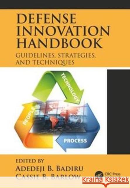 Defense Innovation Handbook: Guidelines, Strategies, and Techniques Adedeji Bodunde Badiru Cassie B. Barlow 9781138050679