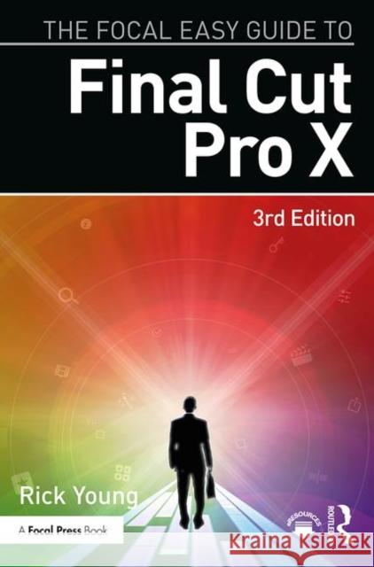 The Focal Easy Guide to Final Cut Pro X Rick Young 9781138050792