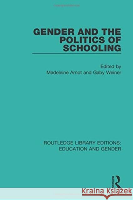 Gender and the Politics of Schooling Madeleine Arnot Gaby Weiner 9781138051072