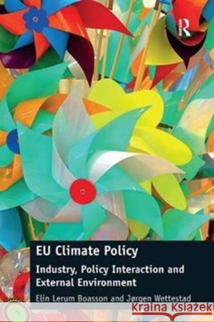Eu Climate Policy: Industry, Policy Interaction and External Environment Elin Lerum Boasson Jorgen Wettestad 9781138051157