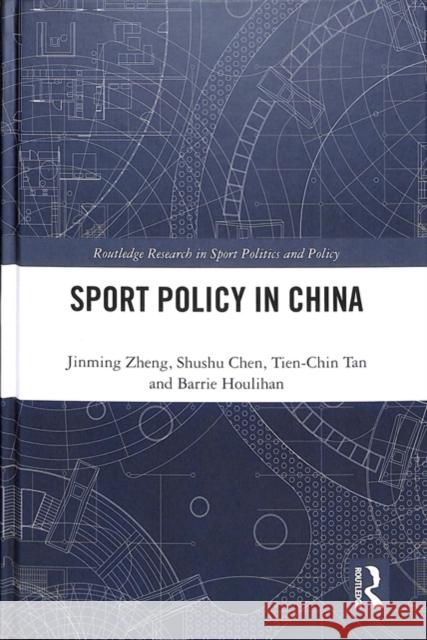 Sport Policy in China Jinming Zheng Shushu Chen Tien-Chin Tan 9781138051669