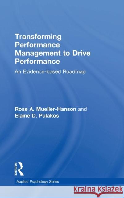 Transforming Performance Management to Drive Performance: An Evidence-Based Roadmap Rose A. Mueller-Hanson Elaine D. Pulakos 9781138051942 Routledge