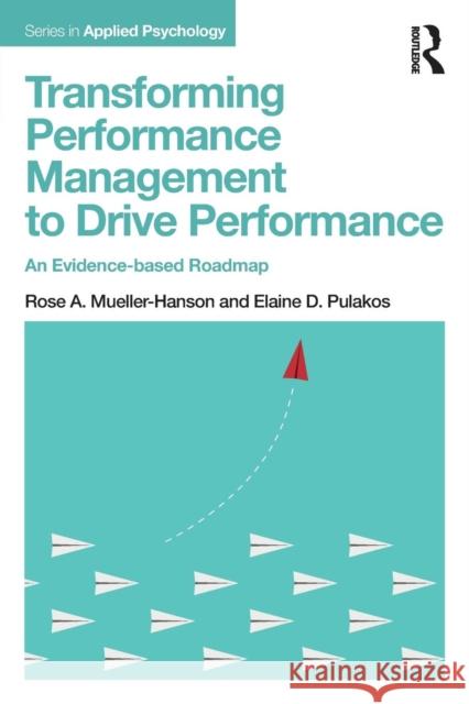 Transforming Performance Management to Drive Performance: An Evidence-Based Roadmap Rose A. Mueller-Hanson Elaine D. Pulakos 9781138051966 Routledge