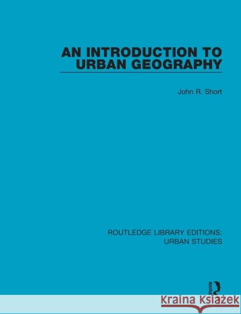 An Introduction to Urban Geography John R. Short 9781138052048