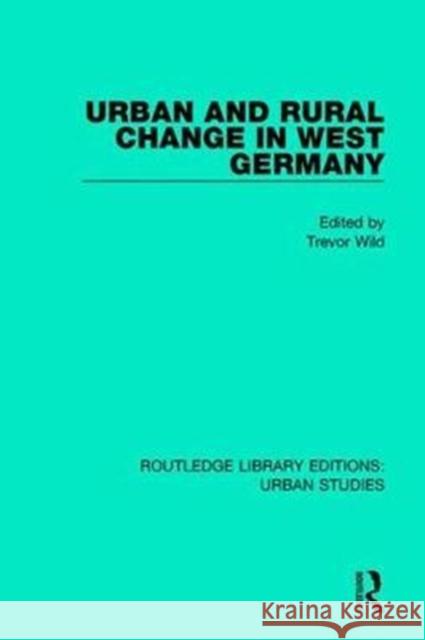 Urban and Rural Change in West Germany Trevor Wild 9781138052079 Routledge