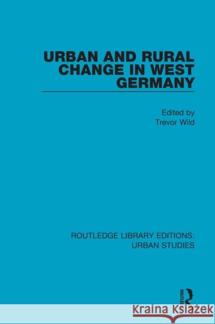 Urban and Rural Change in West Germany Trevor Wild 9781138052086 Routledge