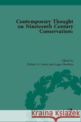 Contemporary Thought on Nineteenth Century Conservatism Angus Hawkins Richard Gaunt 9781138052093 Routledge