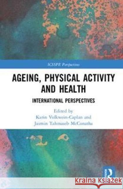 Ageing, Physical Activity and Health: International Perspectives Karin A. E. Volkwein-Caplan 9781138052130 Routledge