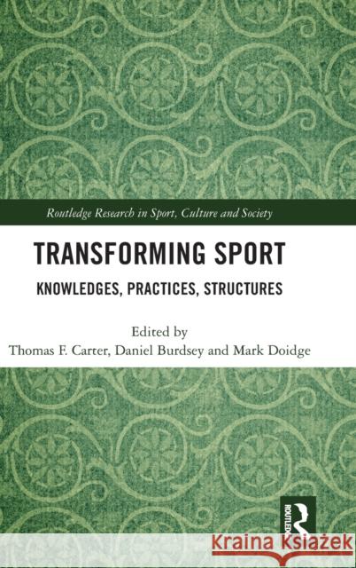 Transforming Sport: Knowledges, Practices, Structures  9781138052246 Routledge Research in Sport, Culture and Soci