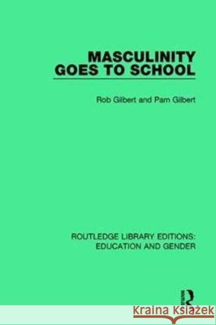 Masculinity Goes to School Rob Gilbert, Pam Gilbert 9781138052482 Taylor and Francis