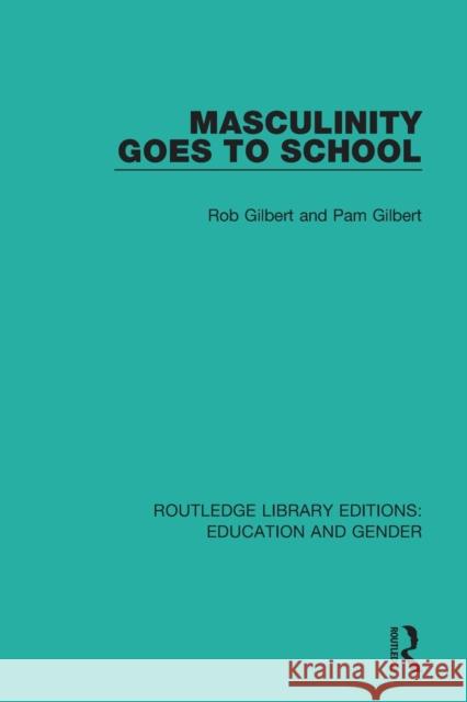 Masculinity Goes to School Rob Gilbert Pam Gilbert 9781138052499 Routledge