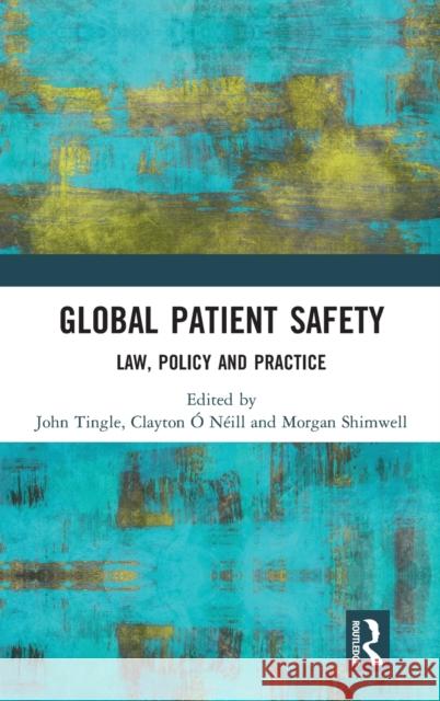 Global Patient Safety: Law, Policy and Practice John H. Tingle Clayton O Morgan Shimwell 9781138052789 Routledge