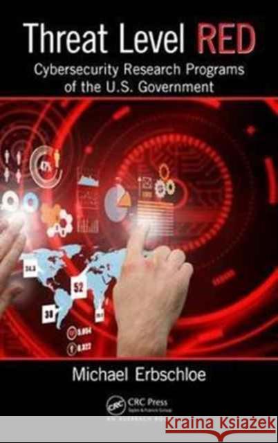Threat Level Red: Cybersecurity Research Programs of the U.S. Government Michael Erbschloe 9781138052802 Auerbach Publications