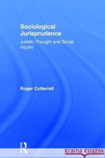 Sociological Jurisprudence: Juristic Thought and Social Inquiry Roger Cotterrell 9781138052833