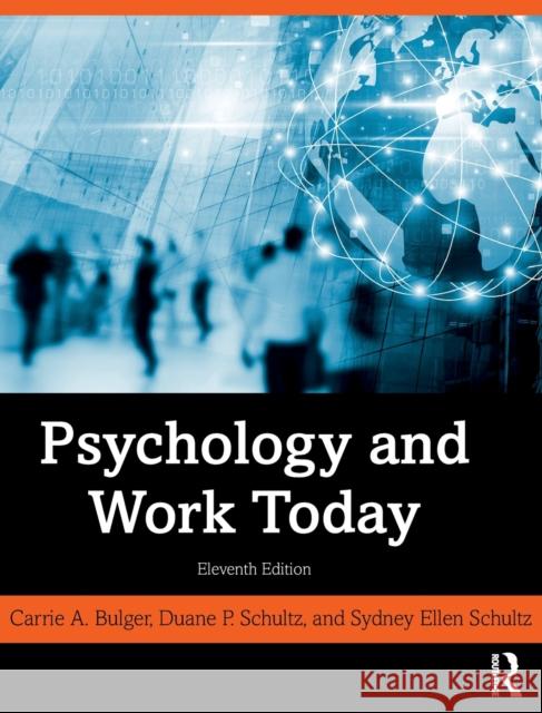 Psychology and Work Today Carrie A. Bulger Duane P. Schultz Sydney Ellen Schultz 9781138052949