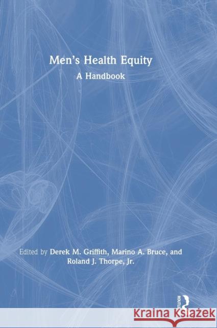 Men's Health Equity: A Handbook Griffith, Derek M. 9781138052963 Routledge