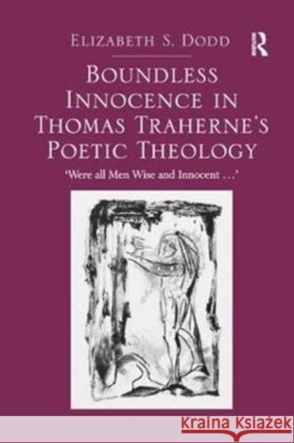 Boundless Innocence in Thomas Traherne's Poetic Theology: 'Were All Men Wise and Innocent...' Dodd, Elizabeth S. 9781138053083