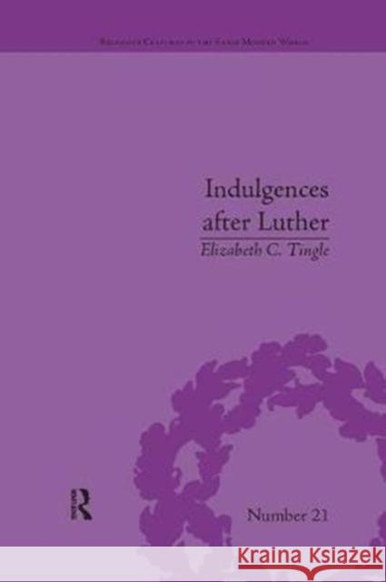 Indulgences After Luther: Pardons in Counter-Reformation France, 1520-1720 Elizabeth C Tingle 9781138053151