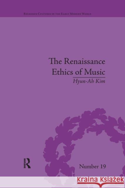 The Renaissance Ethics of Music: Singing, Contemplation and Musica Humana Hyun-Ah Kim 9781138053472 Routledge