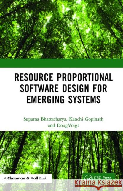 Resource Proportional Software Design for Emerging Systems Suparna Bhattacharya K. Gopinath Douglas L. Voigt 9781138053540 CRC Press