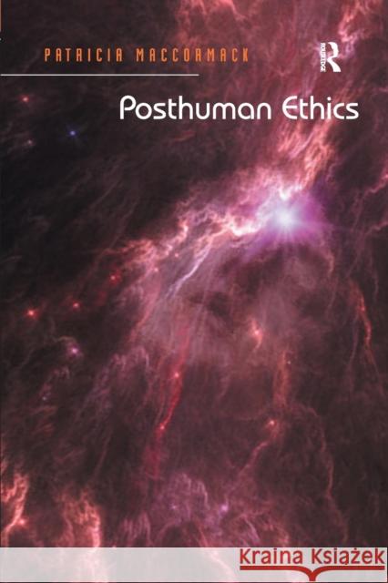 Posthuman Ethics: Embodiment and Cultural Theory Patricia MacCormack 9781138053618 Routledge