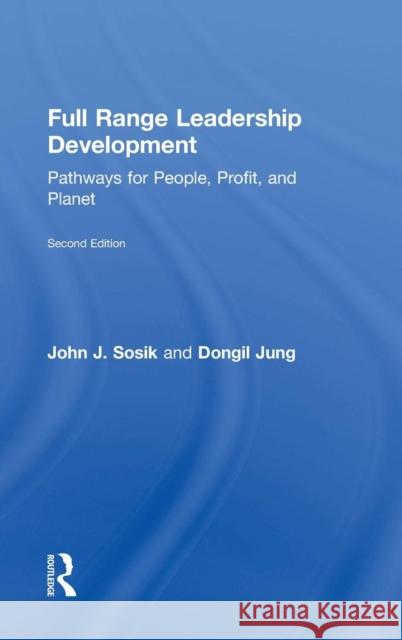 Full Range Leadership Development: Pathways for People, Profit, and Planet John J. Sosik Don I. Jung 9781138053649 Routledge