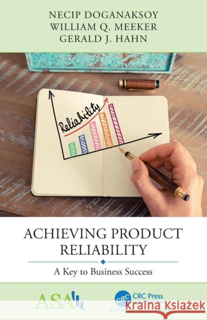 Achieving Product Reliability: A Key to Business Success Necip Doganaksoy William Q. Meeker Gerald J. Hahn 9781138054004