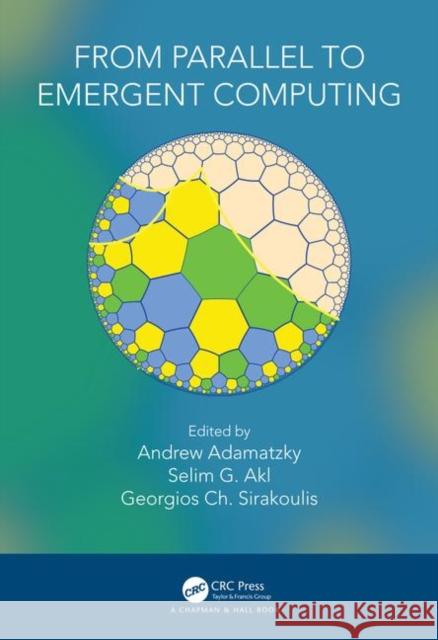 From Parallel to Emergent Computing Andrew Adamatzky Selim Akl Georgios Sirakoulis 9781138054011 CRC Press