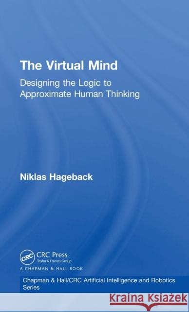 The Virtual Mind: Designing the Logic to Approximate Human Thinking Niklas Hageback 9781138054035