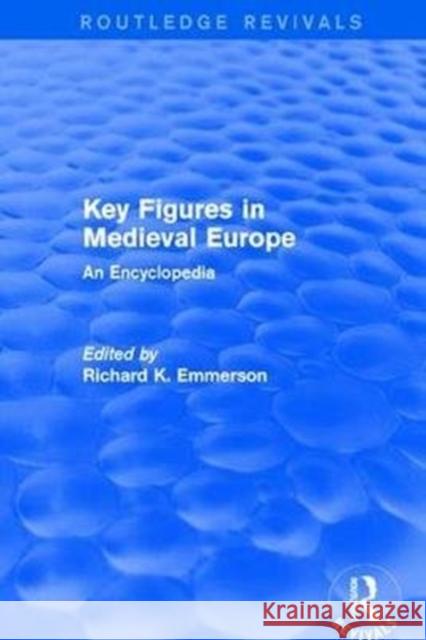 Routledge Revivals: Key Figures in Medieval Europe (2006): An Encyclopedia Emmerson, Richard 9781138054141