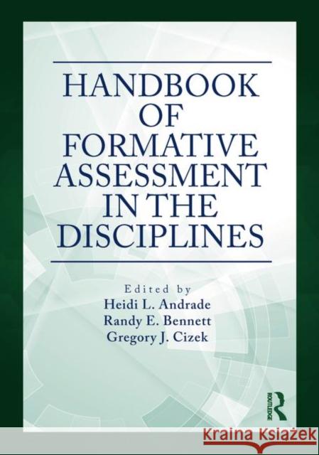 Handbook of Formative Assessment in the Disciplines Heidi Andrade Randy E. Bennett Gregory J. Cizek 9781138054363 Routledge