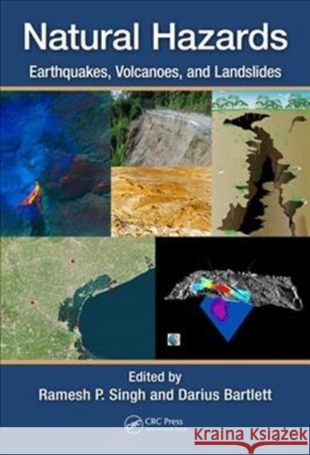 Natural Hazards: Earthquakes, Volcanoes, and Landslides Ramesh Singh Darius Bartlett 9781138054431 CRC Press