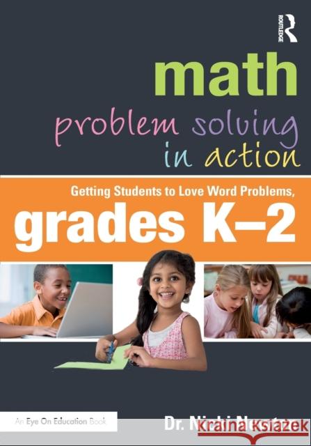 Math Problem Solving in Action: Getting Students to Love Word Problems, Grades K-2 Nicki Newton 9781138054530 Routledge