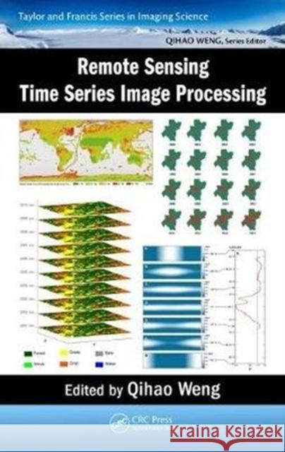 Remote Sensing Time Series Image Processing Qihao Weng 9781138054592 CRC Press