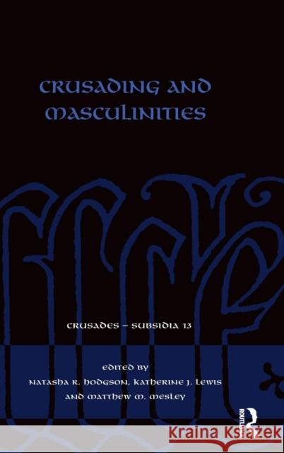 Crusading and Masculinities Natasha Hodgson Katherine Lewis Matthew Mesley 9781138054677 Routledge