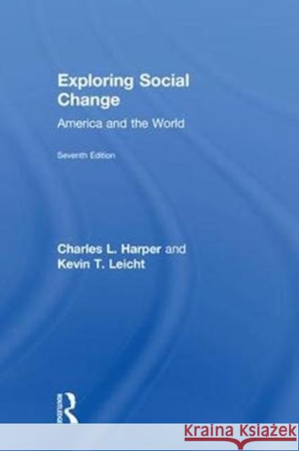 Exploring Social Change: America and the World Charles L. Harper Kevin T. Leicht 9781138054752 Routledge