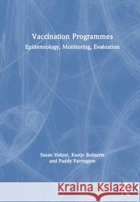 Vaccination Programmes: Epidemiology, Monitoring, Evaluation Hahné, Susan 9781138054844