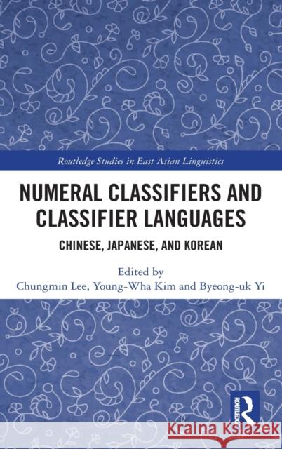 Numeral Classifiers and Classifier Languages: Chinese, Japanese, and Korean Lee, Chungmin 9781138054974