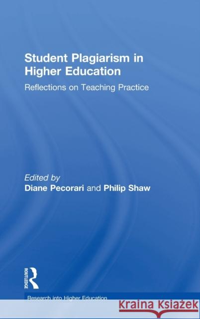 Student Plagiarism in Higher Education: Reflections on Teaching Practice Diane Pecorari Philip Shaw 9781138055155