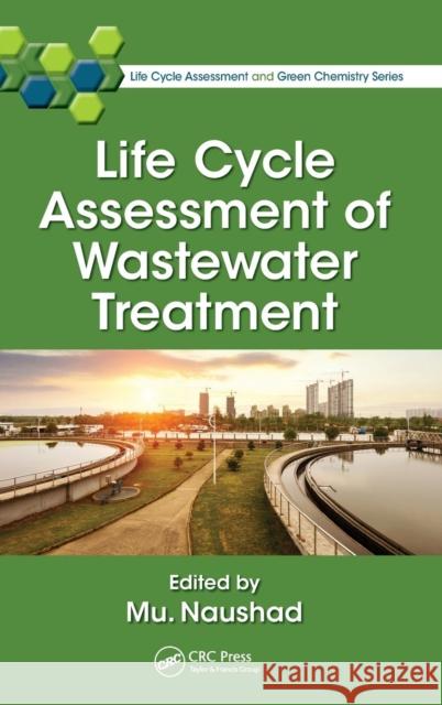 Life Cycle Assessment of Wastewater Treatment Mu Naushad 9781138055179