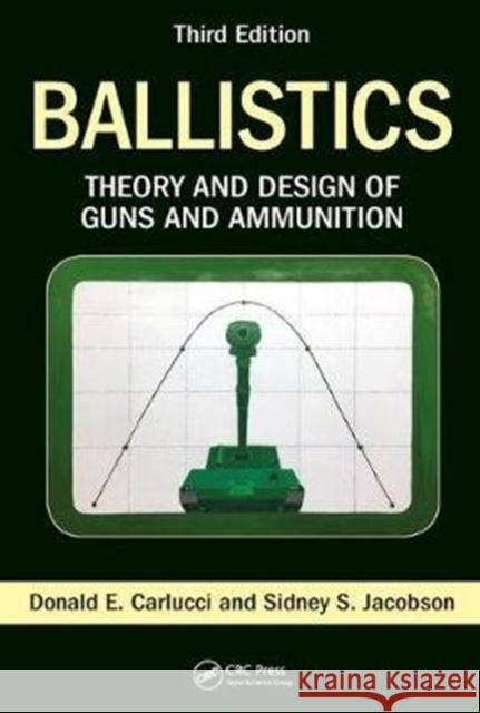 Ballistics: Theory and Design of Guns and Ammunition, Third Edition Donald E. Carlucci Sidney S. Jacobson 9781138055315