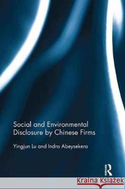 Social and Environmental Disclosure by Chinese Firms Yingjun Lu, Indra Abeysekera 9781138055377 Taylor and Francis