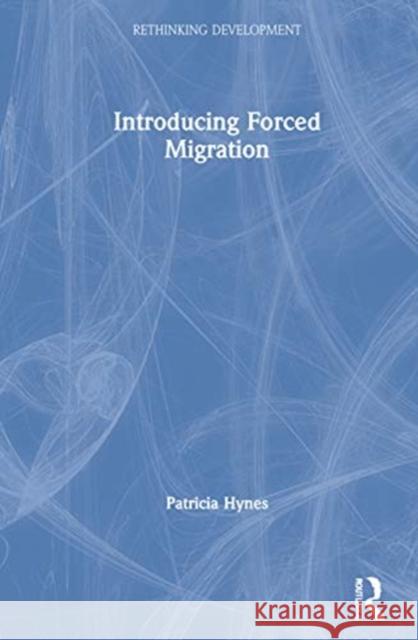 Introducing Forced Migration Patricia Hynes 9781138055476