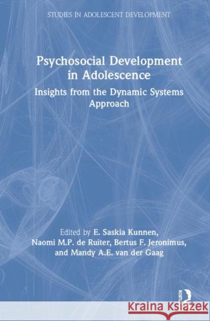 Psychosocial Development in Adolescence: Insights from the Dynamic Systems Approach Saskia Kunnen Naomi de Ruiter Mandy Van Der Gaag 9781138055551