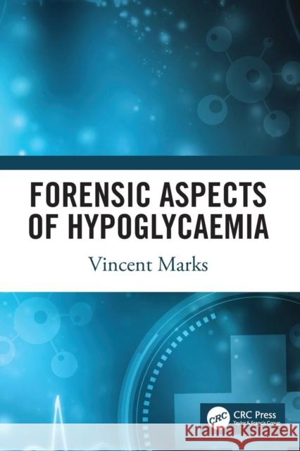 Forensic Aspects of Hypoglycaemia: First Edition Vincent Marks 9781138055698